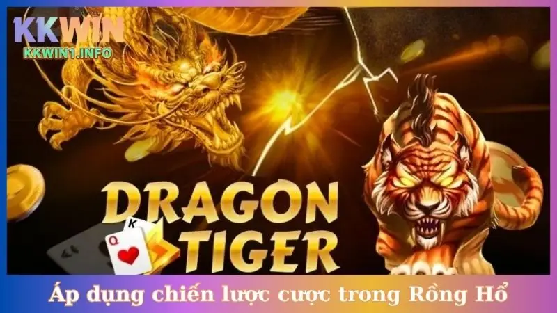 Áp dụng chiến lược cược trong Rồng Hổ
