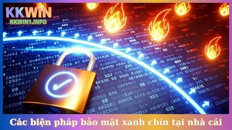 Các biện pháp bảo mật xanh chín tại nhà cái