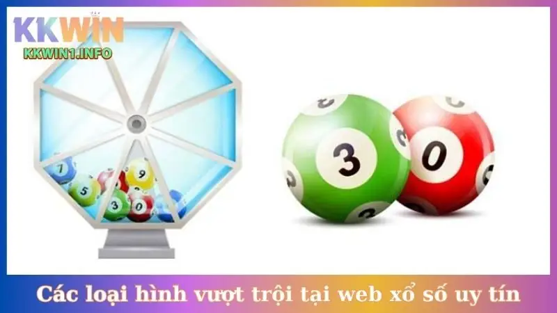 Các loại hình vượt trội tại web xổ số uy tín