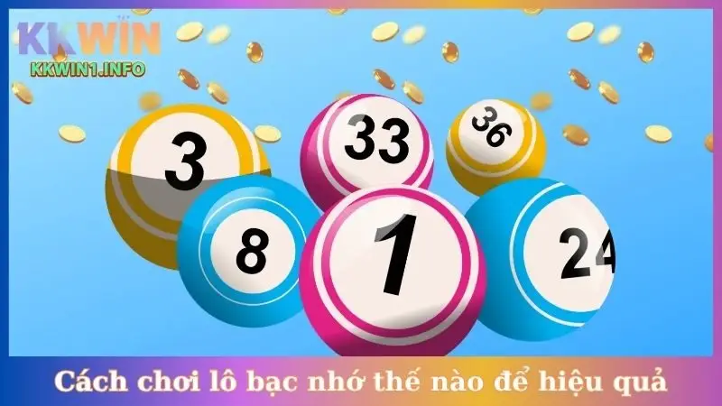 Cách chơi lô bạc nhớ thế nào để hiệu quả