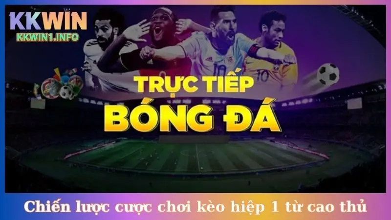 Chiến lược cược chơi kèo hiệp 1 từ cao thủ