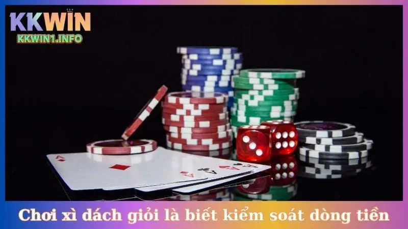 Cách chơi xì dách giỏi là biết cách kiểm soát dòng tiền