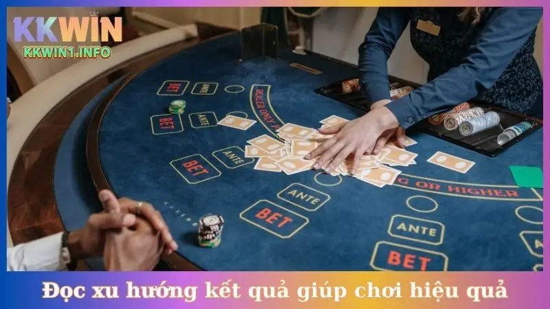 Đọc xu hướng kết quả giúp chơi hiệu quả
