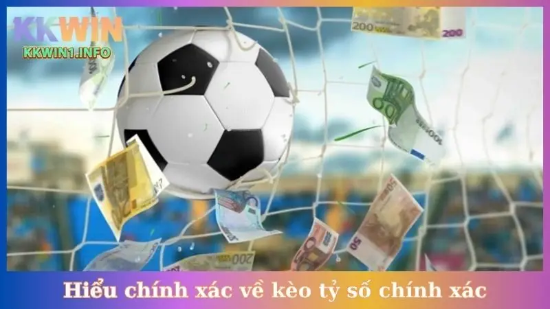 Hiểu chính xác về kèo tỷ số chính xác