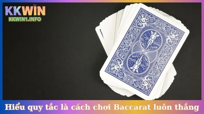 Hiểu các quy tắc là cách chơi Baccarat luôn thắng
