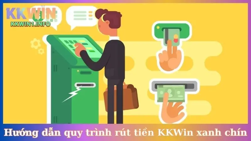 Hướng dẫn quy trình rút tiền KKWin xanh chín
