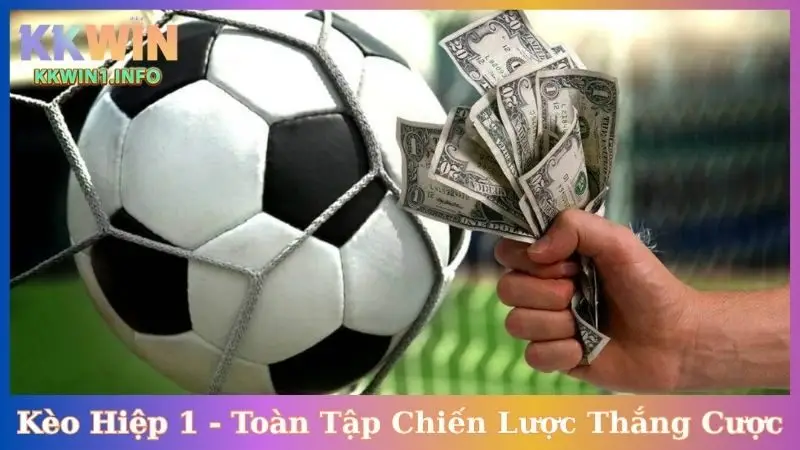 Kèo Hiệp 1 - Toàn Tập Chiến Lược Thắng Cược Đỉnh Cao