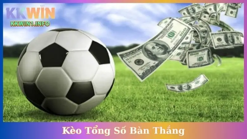 Kèo Tổng Số Bàn Thắng