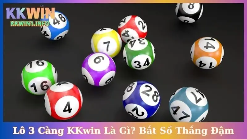 Lô 3 Càng KKwin Là Gì? Bắt Số Thắng Đậm, Đừng Bỏ Lỡ!