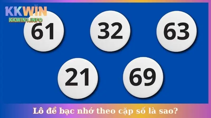 Lô đề bạc nhớ theo cặp số là sao?