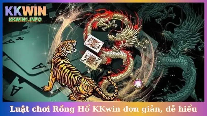 Luật chơi Rồng Hổ KKwin đơn giản, dễ hiểu