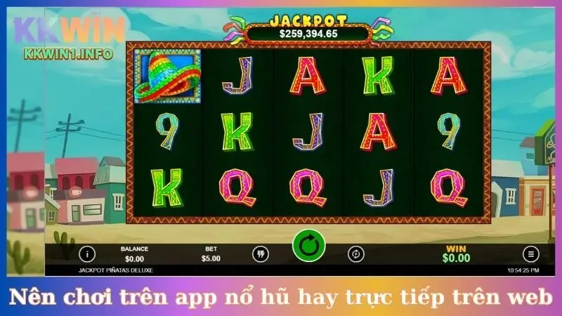 Nên chơi trên app nổ hũ hay trực tiếp trên web