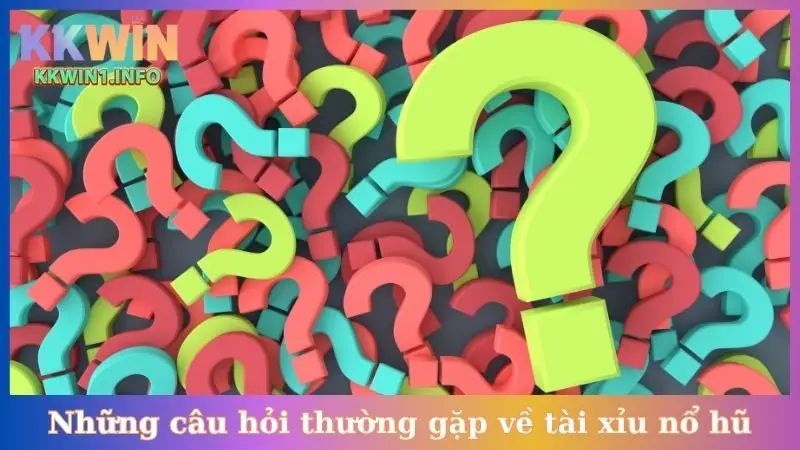 Những câu hỏi thường gặp về game tài xỉu nổ hũ