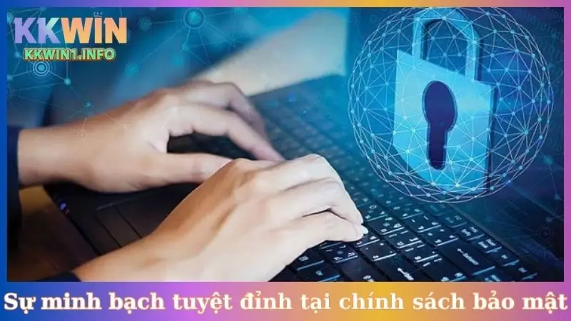 Sự minh bạch tuyệt đỉnh tại chính sách bảo mật