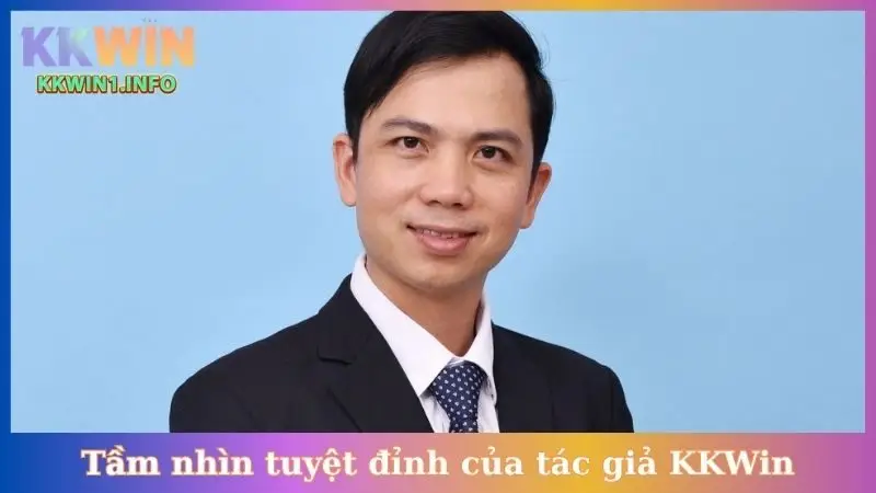 Tầm nhìn tuyệt đỉnh của tác giả KKWin