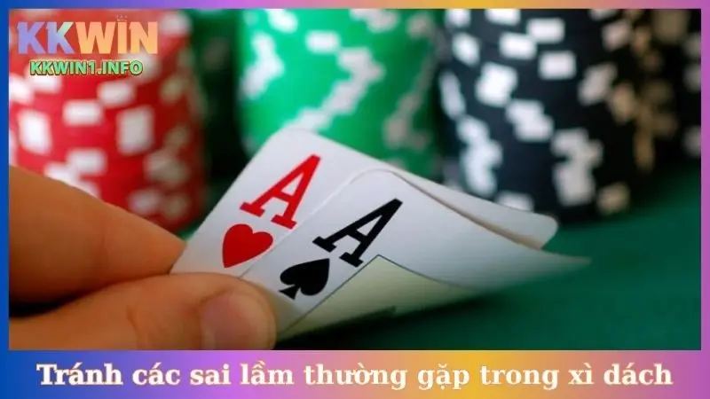 Cách chơi xì dách giỏi - Tránh các sai lầm thường gặp